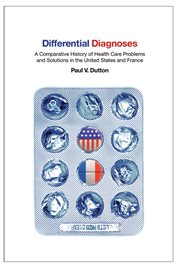 Differential diagnoses : a comparative history of health care problems and solutions in the United States and France cover image cdn