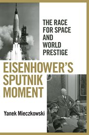 Eisenhower's Sputnik moment : the race for space and world prestige cover image cdn