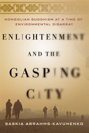 Enlightenment and the gasping city : Mongolian Buddhism at a time of environmental disarray cover image cdn