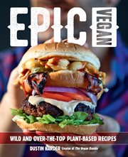 Epic vegan : 125 wild and over-the-top plant-based recipes cover image cdn