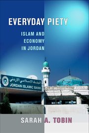 Everyday piety : negotiating Islam and the economy in Amman, Jordan cover image cdn