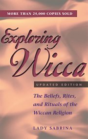 Exploring Wicca : the beliefs, rites, and rituals of the Wiccan religion cover image cdn