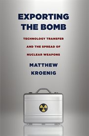 Exporting the bomb : technology transfer and the spread of nuclear weapons cover image cdn