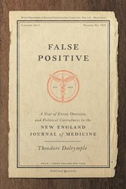 False positive : a year of error, omission, and political correctness in the New England journal of medicine cover image cdn