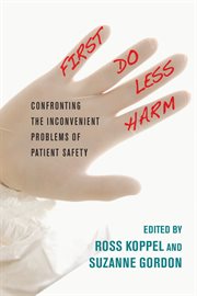 First, do less harm : confronting the inconvenient problems of patient safety cover image cdn