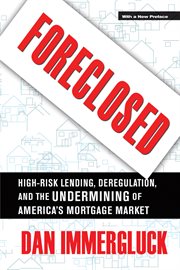 Foreclosed : high-risk lending, deregulation, and the undermining of America's mortgage market cover image cdn