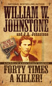 Forty times a killer : a novel of john wesley hardin cover image cdn