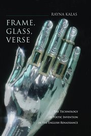 Frame, Glass, Verse : The Technology of Poetic Invention in the English Renaissance cover image cdn