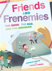 Friends and frenemies : the good, the bad, and the awkward cover image cdn