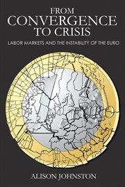 From convergence to crisis : labor markets and the instability of the euro cover image cdn