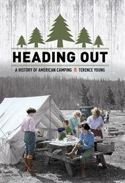 Heading out : a history of American camping cover image cdn