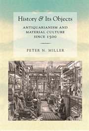 History and its objects : antiquarianism and material culture since 1500 cover image cdn