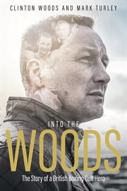 Into the Woods : the story of a British boxing cult hero cover image cdn