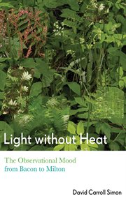 Light without heat : the observational mood from Bacon to Milton cover image cdn