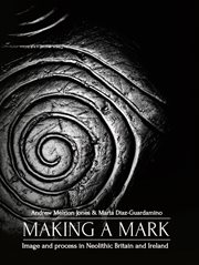 Making a mark : image and process in Neolithic Britain and Ireland cover image cdn