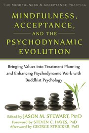 Mindfulness, acceptance, and the psychodynamic evolution : bringing values into treatment planning and enhancing psychodynamic work with Buddhist psychology cover image cdn