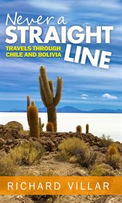 Never a straight line : travels through Chile and Bolivia cover image cdn