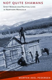 Not quite shamans : spirit worlds and political lives in northern Mongolia cover image cdn