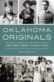 Oklahoma originals : early heroes, heroines, villains & vixens cover image cdn