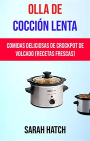 Olla de cocci̤n lenta: comidas deliciosas de crockpot de volcado (recetas frescas). Deliciosas comidas en cocci̤n lenta (recetas frescas) cover image cdn