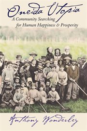 Oneida utopia : a community searching for human happiness and prosperity cover image cdn