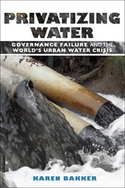 Privatizing water : governance failure and the world's urban water crisis cover image cdn