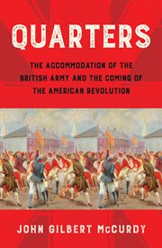Quarters : the accommodation of the British Army and the coming of the American Revolution cover image cdn