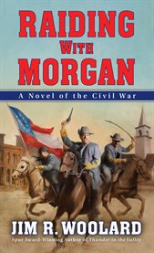 Raiding with Morgan : a novel of the Civil War cover image cdn