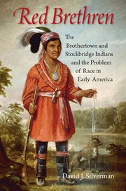 Red brethren : the Brothertown and Stockbridge Indians and the problem of race in early America cover image cdn