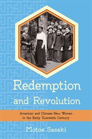 Redemption and revolution : American and Chinese new women in the early twentieth century cover image cdn