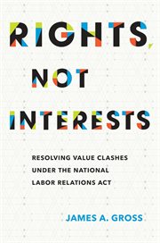 Rights, not interests : resolving value clashes under the National Labor Relations Act cover image cdn