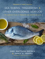 Sea robins, triggerfish & other overlooked seafood : the complete guide to preparing and serving bycatch cover image cdn