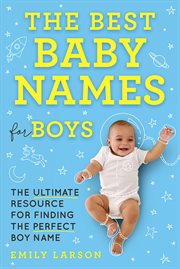 The Best Baby Names for Boys : The Ultimate Resource for Finding the Perfect Boy Name cover image cdn
