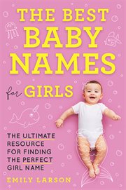 The Best Baby Names for Girls : The Ultimate Resource for Finding the Perfect Girl Name cover image cdn