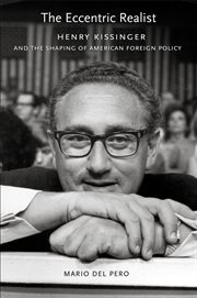 The eccentric realist : Henry Kissinger and the shaping of American foreign policy cover image cdn