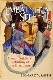 The embattled self : French soldiers' testimony of the Great War cover image cdn