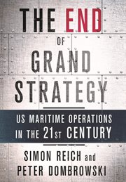 The end of grand strategy : US maritime operations in the twenty-first century cover image cdn