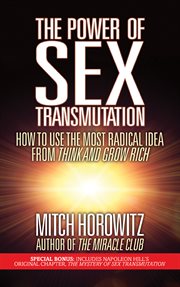 The Power of Sex Transmutation : How to Use the Most Radical Idea from Think and Grow Rich cover image cdn