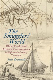 The smugglers' world : illicit trade and Atlantic communities in eighteenth-century Venezuela cover image cdn