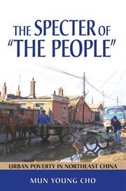 The specter of "the people" : urban poverty in northeast China cover image cdn