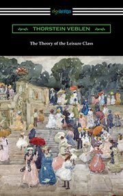 The theory of the leisure class : an economic study in the evolution of institutions cover image cdn