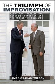 The triumph of improvisation : Gorbachev's adaptability, Reagan's engagement, and the end of the Cold War cover image cdn
