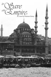 To save an empire. A Novel of Ottoman History cover image cdn