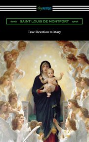 True devotion to Mary : with preparation for total consecration cover image cdn