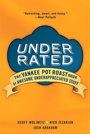 Underrated : the Yankee Pot Roast book of awesome underappreciated stuff cover image cdn