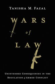 Wars of law : unintended consequences in the regulation of armed conflict cover image cdn
