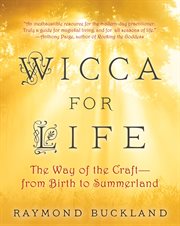 Wicca for life : the way of the craft-- from birth to summerland cover image cdn