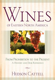 Wines of eastern North America : from Prohibition to the present : a history and desk reference cover image cdn
