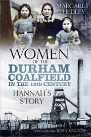 Women of the Durham coalfield in the 19th century : Hannah's story cover image cdn