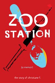 Zoo Station : the story of Christiane F. [a memoir] cover image cdn